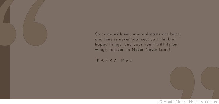 Haute Note Lookbook - Symbols - Quotes - So come with me, where dreams are born - Peter Pan | HauteNote.com