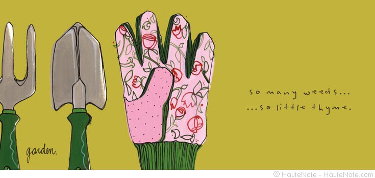 Haute Note Lookbook - Tools - Garden - So many weeds, so little thyme | HauteNote.com